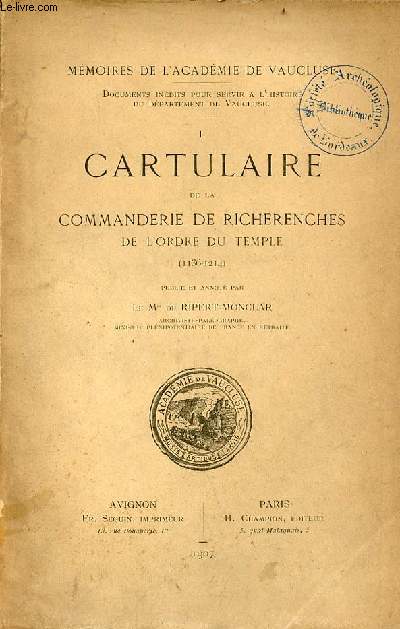 Mmoires de l'acadmie de Vaucluse - documents indits pour servir  l'histoire du dpartement de Vaucluse - I. Cartulaire de la commanderie de richerenches de l'ordre du temple (1136-1214).