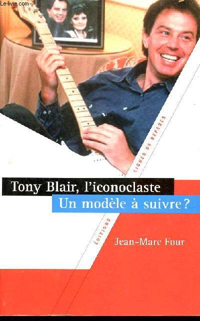 Tony Blair, l'iconoclaste un modle  suivre ?