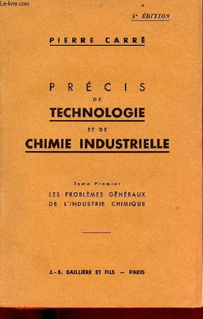 Prcis de technologie et de chimie industrielle - Tome premier : Les problmes gnraux de l'industrie chimique - 5e dition.
