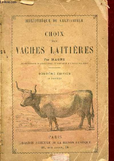 Choix des vaches laitires ou description de tous les signes  l'aide desquels on peut apprcier les qualits lactifres des vaches - 12e dition - Collection Bibliothque du cultivateur.