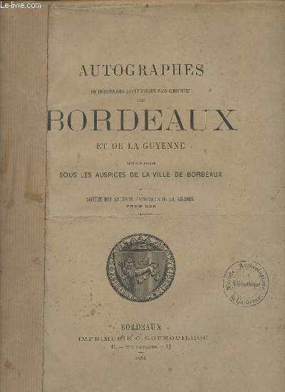 Autographes de personnages ayant marqu dans l'histoire de Bordeaux et de la Guyenne - Socit des archives historiques de la Guyenne tome XXX.