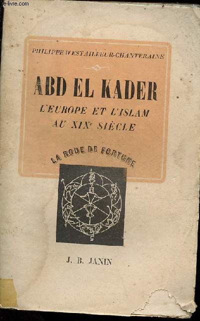 Abd-el-Kader l'Europe et l'islam au XIXe sicle - Collection la roue de fortune.