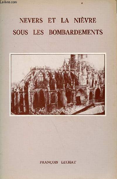Nevers et la Nivre sous les bombardements 11 juin - 14 aout 1944 - Envoi de l'auteur + lettre manuscrite de l'auteur.