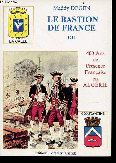 Le bastion de France ou 400 ans de prsence franaise en Algrie.