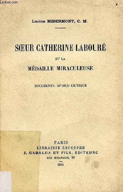 Soeur Catherine Labour et la mdaille miraculeuse - documents, aperu critique - envoi de l'auteur.