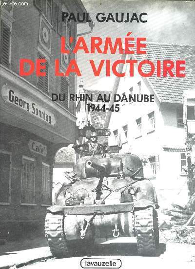 L'arme de la victoire du Rhin au Danube 1944-45.