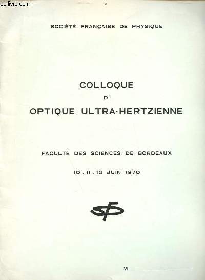 Colloque d'optique ultra-hertzienne facult des sciences de Bordeaux 10-11-12 juin 1970 - socit franaise de physique.