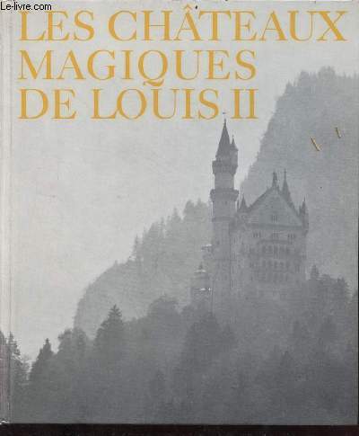 Les chteaux magiques de Louis II de Bavire.