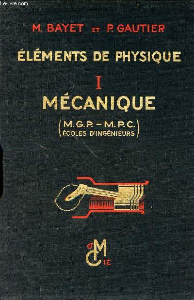 Elments de physique - Tome 1 : Mcanique -  l'usage des tudiants des facults des sciences (propdeutiques M.G.P. et M.P.C.) et des classes prparatoires aux coles d'ingnieurs.