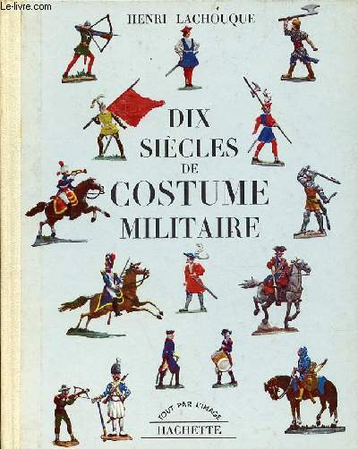 Dix sicles de costume militaire - Collection tout par l'image.