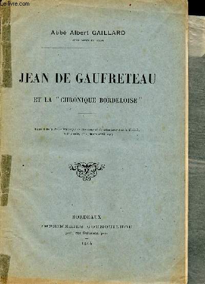 Jean de Gaufreteau et la chronique bordeloise - extrait de la revue historique de Bordeaux et du dpartement de la Gironde VIIe anne n2 mars-avril 1914 - hommage de l'auteur.