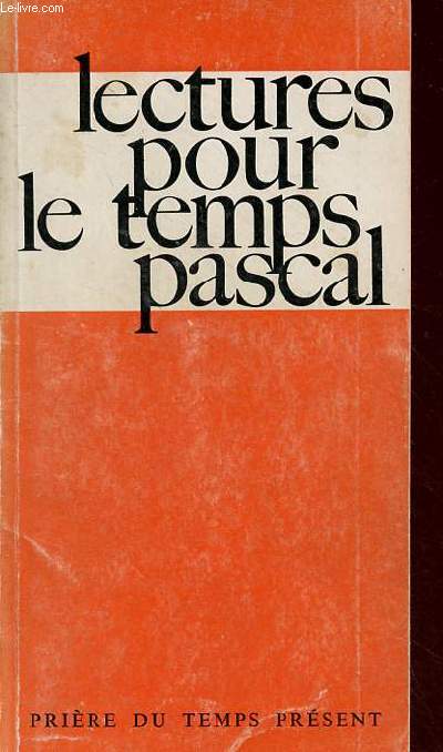 Lectures pour le temps Pascal - prire du temps prsent - pour la prire commune, la mditation personnelle,  l'intention des prtres, des religieuses, des lacs.