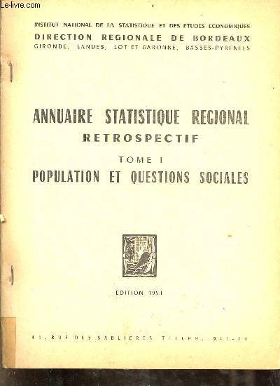 Annuaire statistique rgional retrospectif - Tome 1 : population et questions sociales - direction rgionale de Bordeaux Grionde Landes Lot & Garonne Basses-Pyrnes.