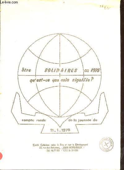 Etre solidaires en 1975 qu'est ce que cela signifie ? compte rendu de la journe du 11-1-1975 - Comit catholique contre la faim et pour le dveloppement Bordeaux.
