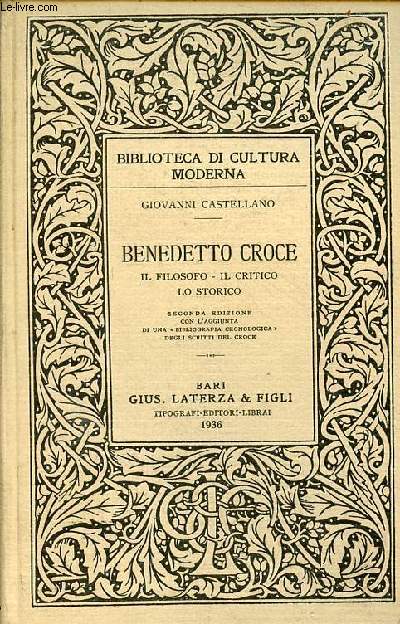 Benedetto Croce il filosofo - il critico - lo storico - seconda edizione con l'aggiunta di una bibliografia cronologica degli scritti del croce.