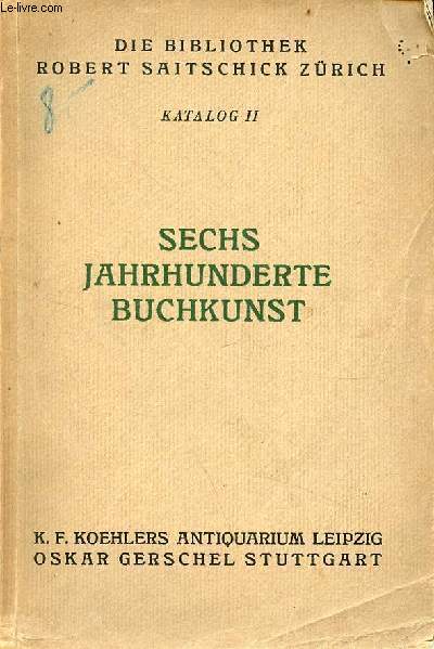 Die Bibliothek Robert Saitschick Zrich katalog II - Sechs jahrhunderte buchkunst.