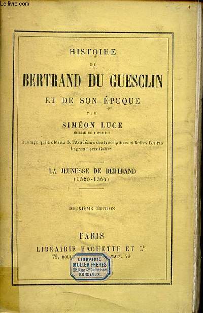 Histoire de Bertrand du Guesclin et de son poque - la jeunesse de Bertrand (1320-1364) - 2e dition.