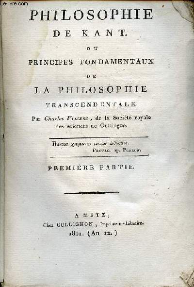 Philosophie de Kant ou principes fondamentaux de la philosophie transcendentale - Premire partie + seconde partie.