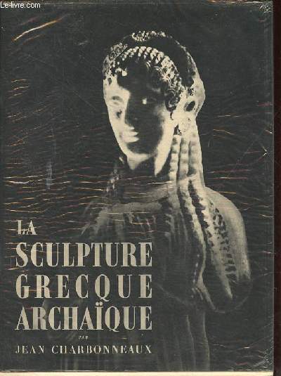 La sculpture grecque archaque - Collection d'art de Cluny volume 1.