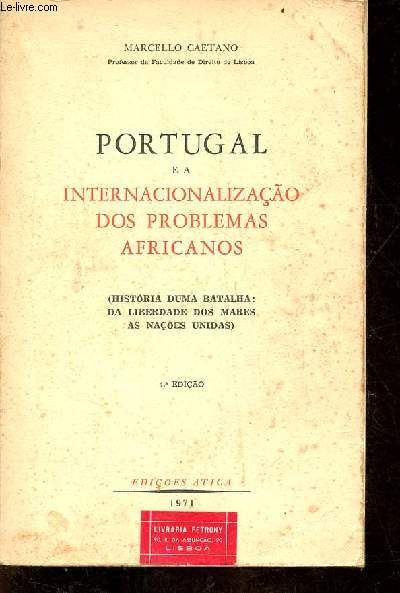 Portugal e a internacionalizaao dos problemas africanos (historia duma batalha : da liberdade dos mares as naoes unidas) - 4.a ediao.