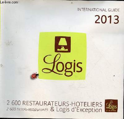 International guide 2013 Logis 2600 restaurateurs-hoteliers & logis d'exception.