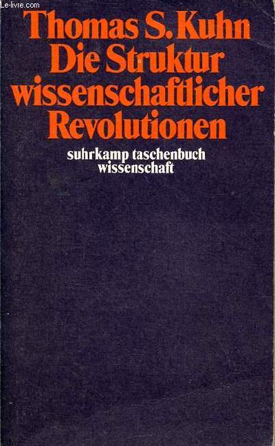 Die struktur wissenschaftlicher revolutionen - zweite revidierte und um das postskriptum von 1969 ergnzte auflage - suhrkamp taschenbuch wissenschaft 25.