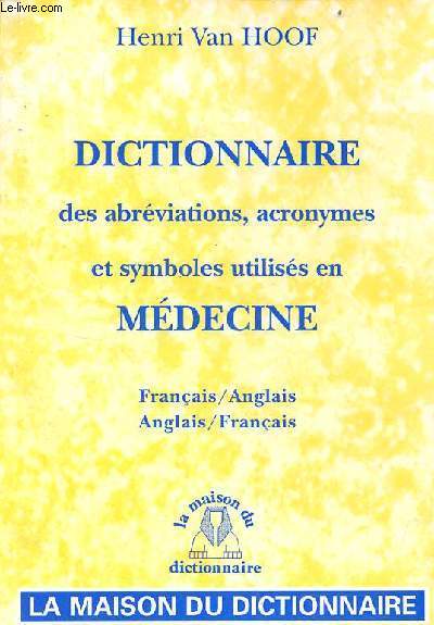 Dictionnaire des abrviations, acronymes et symboles utiliss en mdecine - franais/anglais, anglais/franais.
