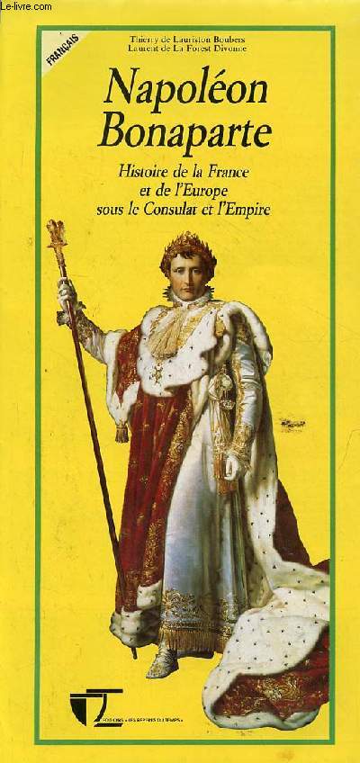 Napolon Bonaparte histoire de la France et de l'Europe sous le Consulat et l'Empire.