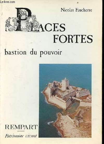 Places fortes bastion du pouvoir - Collection patrimoine vivant.