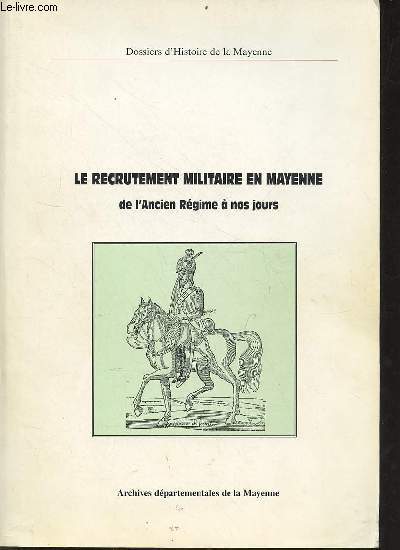 Dossiers d'histoire de la Mayenne n21 - Le recrutement militaire en Mayenne de l'ancien rgime  nos jours.