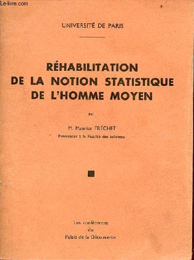 Rhabilitation de la notion statistique de l'homme moyen - Universit de Paris - les confrences du Palais de la dcouverte le 15 octobre 1949.