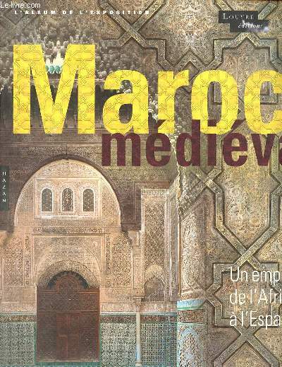 Le Maroc mdival un empire de l'Afrique  l'Espagne - L'album de l'exposition.