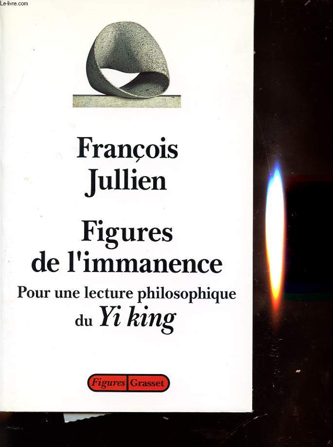 FIGURES DE L IMMANENCE : POUR UNE LECTURE PHILOSOPHIQUE DE YI KING