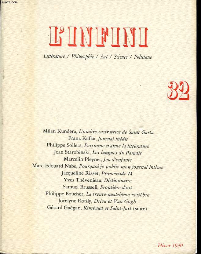 L INFINI n 32 : M. Kundera, l ombre castratrice de Saint Garta. F? Kafka, Journal inedit. P. Sollers, personne aime la litterature....