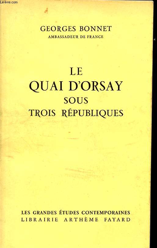 LE QUAI D ORSAY SOUS TROIS REPUBLIQUES