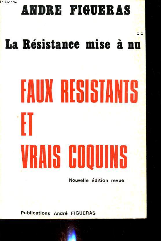 LA RESISTANCE MISE A NU : FAUX RESISTANTS ET VRAIS COQUINS