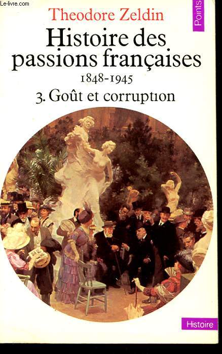 HISTOIRE DES PASSIONS FRANCAISES 1848 -1945 TOME 3 GOUT ET CORRUPTION