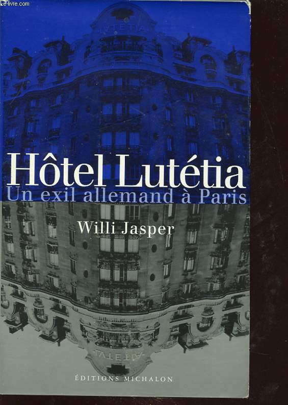 HOTEL LUTETIA : UN EXIL ALLEMAND A PARIS