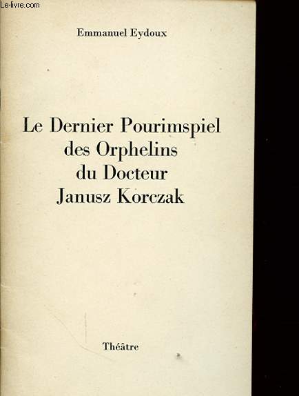 LE DERNIER POURIMSPIEL DES ORPHELINS DU DOCTEUR JANUSZ KORCZAK avec un envoi de l auteur.
