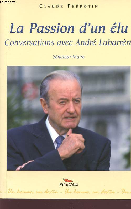LA PASSION D UN ELU CONVERSATION AVEC ANDRE LABARRERE