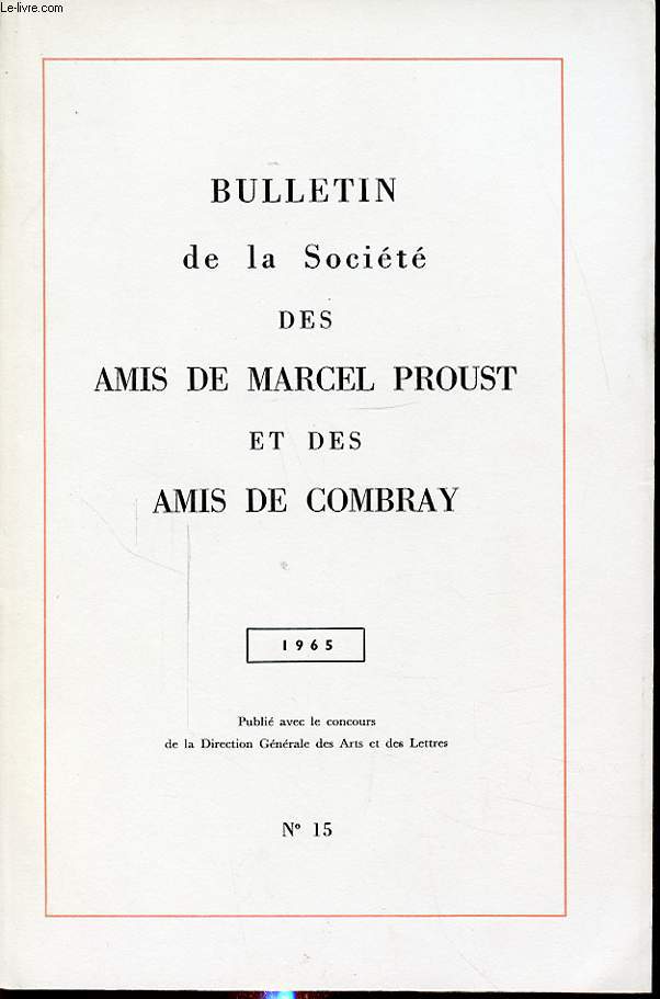 BULLETIN DE LA SOCIETE DES AMIS DE MARCEL PROUST ET DES AMIS DE COMBRAY N15