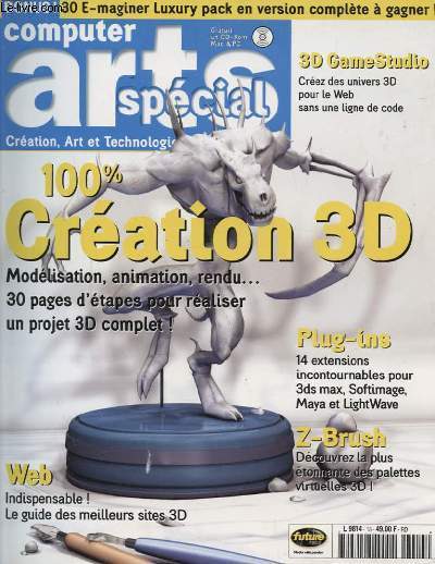 COMPUTER ARTS HORS SERIE N13 : 100% CREATION 3D MODELISATION ANIMATION RENDU... - 30 PAGES D ETAPES POUR REALISERER UN PROJET 3D....