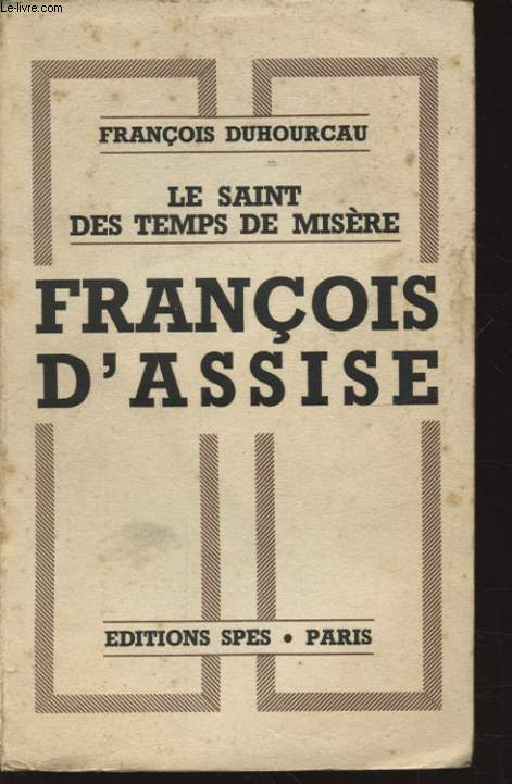 LE SAINT DES TEMPS DE MISERE FRANCOIS D ASSISE