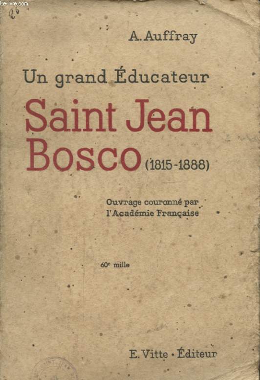 UN GRAND EDUCATEUR SAINT JEAN BOSCO 1815 - 1888