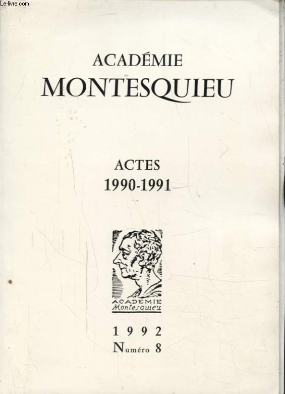 ACADEMIE MONTESQUIEU ACTES 1990 1991 N8 : LES PREMIER INTENDANTS DE GUYENNE - UN RECEVEUR DES FERMES LECTEUR DU MONTESQUIEU...