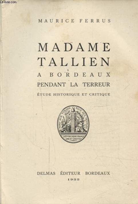 MADAME TALLIEN A BORDEAUX PENDANT LA TERREUR Avec un envoi ddicac de l auteur.