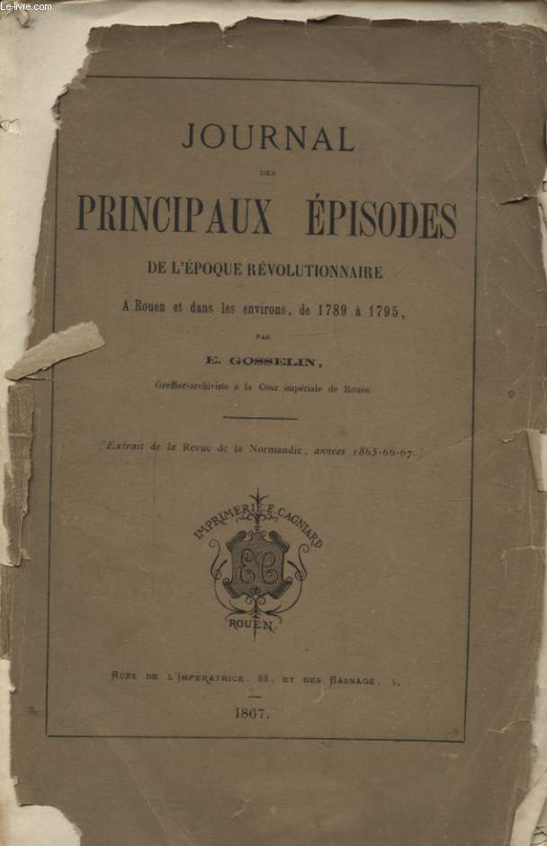 JOURNAL DES PRINCIPAUX EPISODES DE L EPOQUE REVOLUTIONNAIRE A ROUEN ET DANS LES ENVIRONS DE 1789  1795