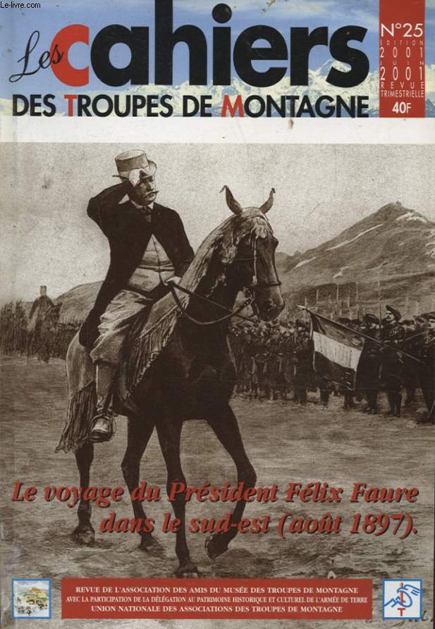 LES CAHIERS DES TROUPES DE MONTAGNE N25 : LE VOYAGE DU PRESIDENT FELIX FAURE DANS LE SUD EST ( AOUT 1897 )