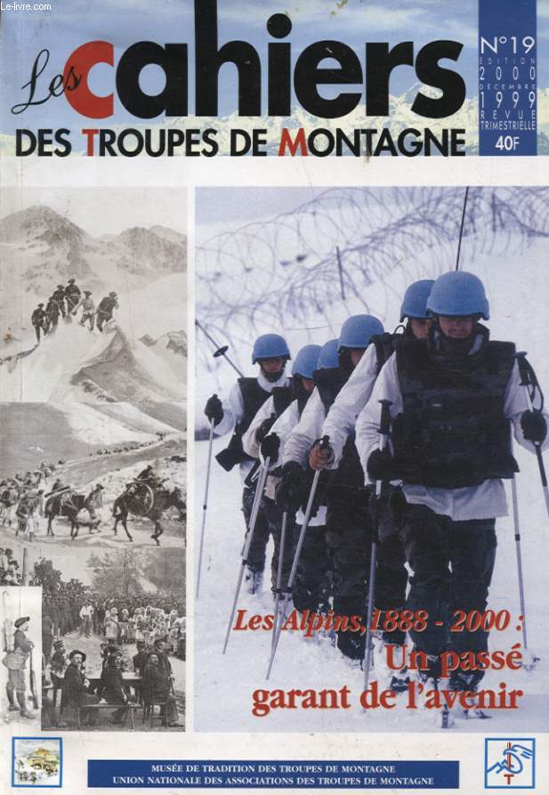 LES CAHIERS DES TROUPES DE MONTAGNE N19 : LES ALPINS 1888 - 2000 - UN PASSE GARANT DE L AVENIR