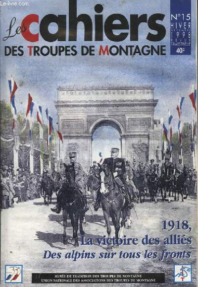 LES CAHIERS DES TROUPES DE MONTAGNE N15 : 1918 LA VICTOIRE DES ALLIES DES ALPINS SUR TOUS LES FRONTS